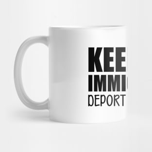Immigrant - Keep the immigrants deport the racist Mug